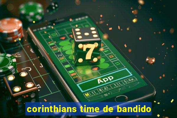 corinthians time de bandido